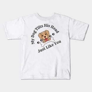 My Dog Tilts His Head Just Like You Kids T-Shirt